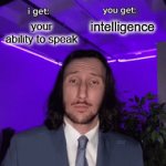 AUTISM (gif) | intelligence; your ability to speak; AUTISM | image tagged in gifs,memes,trade offer,autism | made w/ Imgflip video-to-gif maker