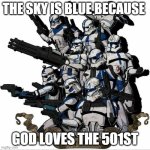 501ST Love | THE SKY IS BLUE BECAUSE; GOD LOVES THE 501ST | image tagged in 501st template | made w/ Imgflip meme maker