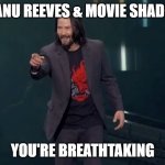 Keanu is Movie Shadow? You're Breathtaking! | KEANU REEVES & MOVIE SHADOW; YOU'RE BREATHTAKING | image tagged in you're breathtaking | made w/ Imgflip meme maker