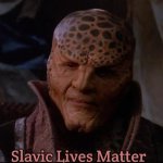 gkar | Slavic Lives Matter | image tagged in gkar,slavic lives matter | made w/ Imgflip meme maker