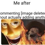 Satanic Woody | Me after; Commenting [image deleted] without actually adding anything. | image tagged in satanic woody,gifs,pokemon,godzilla | made w/ Imgflip meme maker