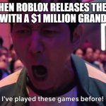 HERE COMES THE MONEHHH | ME WHEN ROBLOX RELEASES THE HUNT 2 BUT WITH A $1 MILLION GRAND PRISE | image tagged in i've played these games before | made w/ Imgflip meme maker