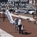 Just walk away | When your playing in the house and break something; It was like that when 
I came home | image tagged in gifs,breaking stuff,coming home | made w/ Imgflip video-to-gif maker