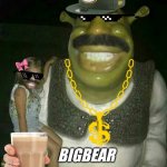 Dammmmn BIGBEAR!!! | BIGBEAR | image tagged in shrek harvey,damn,bigbear,memes,funny | made w/ Imgflip meme maker