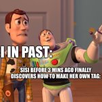 Lol | SISI IN PAST:; SISI BEFORE 3 MINS AGO FINALLY DISCOVERS HOW TO MAKE HER OWN TAG: | image tagged in memes,minecraft,cute cat hehe and not hehe,im gonna pretend i didnt see that,i'm steve,corona virus survivors | made w/ Imgflip meme maker