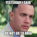 And Just Like That | YESTERDAY I SAID; DO NOT GO TO OHIO | image tagged in memes,and just like that | made w/ Imgflip meme maker