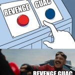 Revenge Guac | GUAC; REVENGE; REVENGE GUAC | image tagged in robotnik button | made w/ Imgflip meme maker