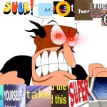 You suck motherf*cker!