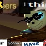 Your gonna have a bad time