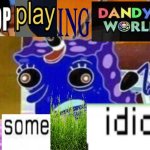 Stop playing dandys world