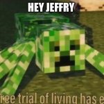 Your Free Trial of Living Has Ended | HEY JEFFRY | image tagged in your free trial of living has ended | made w/ Imgflip meme maker