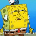 SpongeBob has never seen such bullshit before