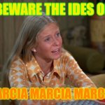 Jan "Beware The Ides Of Marcia Marcia Marcia!"