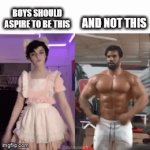 It's how it should be | BOYS SHOULD ASPIRE TO BE THIS; AND NOT THIS | image tagged in gifs,memes,femboy,muscular | made w/ Imgflip video-to-gif maker
