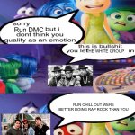 Run DMC after Beastie Boys made Licensed to I’ll | Run DMC; THE WHITE GROUP; RUN CHILL OUT WERE BETTER DOING RAP ROCK THAN YOU | image tagged in sorry but i don't qualify you as a emotion | made w/ Imgflip meme maker