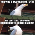 Guns and ships | YO, TURNS OUT WE HAD A SECRET WEAPON. AN IMMIGRANT YOU KNOW AND WHO’S UNAFRAID TO STEP IN; HE’S CONSTANTLY CONFUSING, CONFOUNDING THE BRITISH HENCHMEN; EVERYBODY GIVE IT UP FOR AMERICA’S FAVORITE FIGHTING’ FRENCHMAN | image tagged in memes,inhaling seagull | made w/ Imgflip meme maker