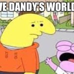 Yes I’m a Dandy’s World fan | I LOVE DANDY’S WORLD!!!!! | image tagged in i love kids charlie,smiling friends,dandys world | made w/ Imgflip meme maker