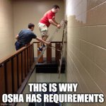 Ladder Safety  | THIS IS WHY OSHA HAS REQUIREMENTS | image tagged in ladder safety,osha | made w/ Imgflip meme maker