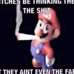 Bitches be thinking they the shit
