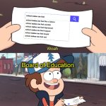 The fact that this is true even by today's standards means that our American education system has failed spectacularly | Board of Education | image tagged in memes,so true memes,school,negativity,education | made w/ Imgflip meme maker