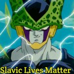 Dragon Ball Z Perfect Cell | Slavic Lives Matter | image tagged in dragon ball z perfect cell,slavic lives matter | made w/ Imgflip meme maker