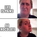 pains au chocolate | LIFE IS PAINS; AU CHOCOLATE | image tagged in kombucha girl,pains au chocolate,oh wow are you actually reading these tags | made w/ Imgflip meme maker