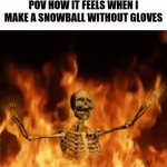 AHHHHHHHHHH!!!!!! | POV HOW IT FEELS WHEN I MAKE A SNOWBALL WITHOUT GLOVES | image tagged in gifs,memes,oh wow are you actually reading these tags,funny | made w/ Imgflip video-to-gif maker