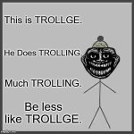 Be Like Bill | This is TROLLGE. He Does TROLLING. Much TROLLING. Be less like TROLLGE. | image tagged in memes,be like bill,trollge | made w/ Imgflip meme maker