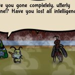 HAVE YOU LOST ALL INTELLIGENCE