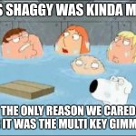 . | VS SHAGGY WAS KINDA MID; THE ONLY REASON WE CARED FOR IT WAS THE MULTI KEY GIMMICK | image tagged in i did not care about the godfather | made w/ Imgflip meme maker