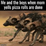 Lurking to the kitchen for a snack | Me and the boys when mom 
yells pizza rolls are done | image tagged in gifs,pizza rolls,snack time,eating,me and the boys | made w/ Imgflip video-to-gif maker