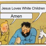 What a week huh | Jesus Loves White Children; Amen | image tagged in what a week huh,jesus loves white children,moses loves white children | made w/ Imgflip meme maker