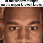 Top 10 most original memes | 5 year old me staring at the window at night so the sniper knows I know: | image tagged in gifs,sniper | made w/ Imgflip video-to-gif maker