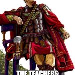 School memes | POV:; THE TEACHERS CHAIR BE LIKE... | image tagged in julius caesar | made w/ Imgflip meme maker