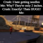 If 2 inches is huge, then I'm packing | Crush: I hate getting needles
Me: Why? They're only 2 inches.
Crush: Exactly! Thats HUGE!
Me: | image tagged in gifs,funny,meme,memes,funny memes,funny meme | made w/ Imgflip video-to-gif maker