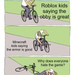 My kid doing the game | Roblox kids saying the obby is great; Minecraft kids saying the armor is good; Why does everyone hate the game? | image tagged in memes,bike fall,funny | made w/ Imgflip meme maker