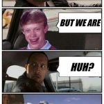 Bad Luck Brian Disaster Taxi runs over cliff | THAT AIN'T GONNA FLY; BUT WE ARE; HUH? | image tagged in bad luck brian disaster taxi runs over cliff | made w/ Imgflip meme maker