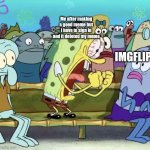 This just happened to me so I decided to make a meme about it | Me after making a good meme but I have to sign in and it deleted my meme; IMGFLIP | image tagged in spongebob yelling | made w/ Imgflip meme maker