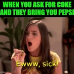 Pepsi | WHEN YOU ASK FOR COKE AND THEY BRING YOU PEPSI | image tagged in gifs,pepsi,memes,funny,coke,funny memes | made w/ Imgflip video-to-gif maker