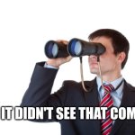 Binoculars | WELL IT DIDN'T SEE THAT COMING | image tagged in binoculars,meme,didn't see that coming,memes,shitpost,subtitle | made w/ Imgflip meme maker