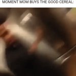 Image Title | POV THAT ONE SIBLING THE MOMENT MOM BUYS THE GOOD CEREAL: | image tagged in gifs,memes,funny,relatable,siblings,family | made w/ Imgflip video-to-gif maker