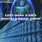 *Hrms In Villager* | Five Nights At Freddy's:; Let's make a kid's mascot a horror game! Every Horror Game After: | image tagged in buzz lightyear clones,copycat,five nights at freddys,horror game,horror,memes | made w/ Imgflip meme maker