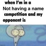 whe i'm in a competition and my opponent is | Not having a name; LOW TAPER FADE | image tagged in whe i'm in a competition and my opponent is,squidward,anti meme,antimeme,memes,funny memes | made w/ Imgflip meme maker