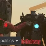 Politics is that way template