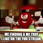 Approved | ME FINDING A ME THAT I LIKE ON THE FUN STREAM | image tagged in gifs,sonic the hedgehog | made w/ Imgflip video-to-gif maker