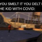 He cant smell... | "IF YOU SMELT IT YOU DELT IT"; THE KID WITH COVID: | image tagged in gifs,memes,funny,covid-19 | made w/ Imgflip video-to-gif maker