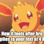 HE REPLIED?!?!??! | How it feels after bro replies to your text at 4 AM | image tagged in gifs,funny,pokemon | made w/ Imgflip video-to-gif maker