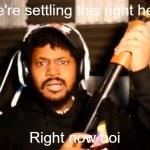 I ran out of creative talent but enjoy! | We're settling this right here; Right now boi | image tagged in coryxkenshin shotgun,coryxkenshin,shotgun | made w/ Imgflip meme maker