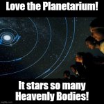 Love the Planetarium | Love the Planetarium! It stars so many
Heavenly Bodies! | image tagged in black square,stars,puns,astronomy | made w/ Imgflip meme maker