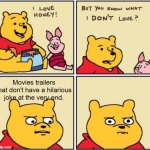 upset pooh | Movies trailers that don't have a hilarious joke at the very end. | image tagged in upset pooh | made w/ Imgflip meme maker